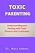 Toxic Parenting: Understanding and Dealing with Toxic Parents and Co-Parents