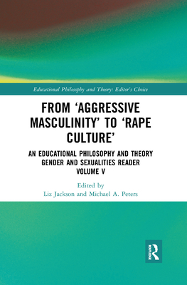 From 'aggressive Masculinity' to 'rape Culture': An Educational Philosophy and Theory Gender and Sexualities Reader
