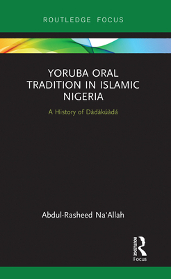 Yoruba Oral Tradition in Islamic Nigeria: A History of Daadaakauaadaa