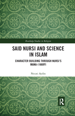 Said Nursi and Science in Islam: Character Building Through Nursi's Mana-I Harfi