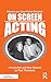 On Screen Acting: An Introduction to the Art of Acting for the Screen (Edward Dmytryk: On Filmmaking)