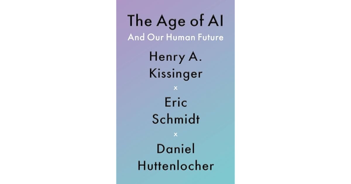 The Age of AI and Our Human Future by Henry Kissinger