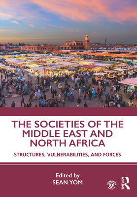 The Societies of the Middle East and North Africa: Structures, Vulnerabilities, and Forces (ebook)