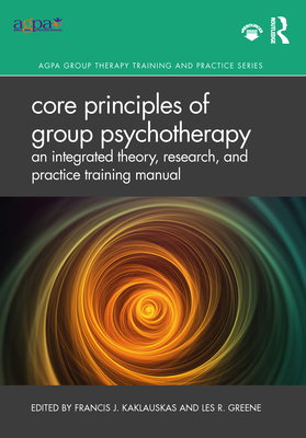 Core Principles of Group Psychotherapy: A Training Manual for Theory, Research, and Practice