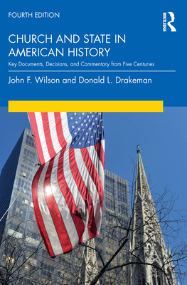 Church and State in American History: Key Documents, Decisions, and Commentary from the Past Four Centuries