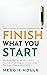Finish What You Start by Meggie Houle