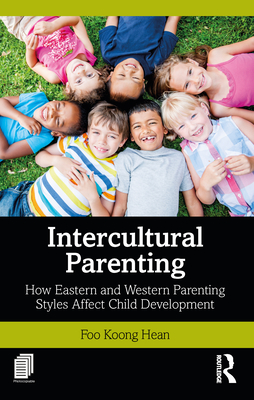 Intercultural Parenting: How Eastern and Western Parenting Styles Affect Child Development