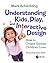 Understanding Kids, Play, and Interactive Design: How to Create Games Children Love