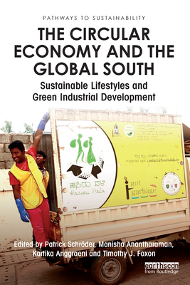 The Circular Economy and the Global South: Sustainable Lifestyles and Green Industrial Development