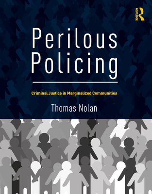 Perilous Policing: Criminal Justice in Marginalized Communities