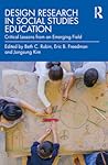 Design Research in Social Studies Education: Critical Lessons from an Emerging Field