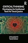 Critical Thinking: Developing the Intellectual Tools for Social Justice Critical Thinking: Developing the Intellectual Tools for Social Justice