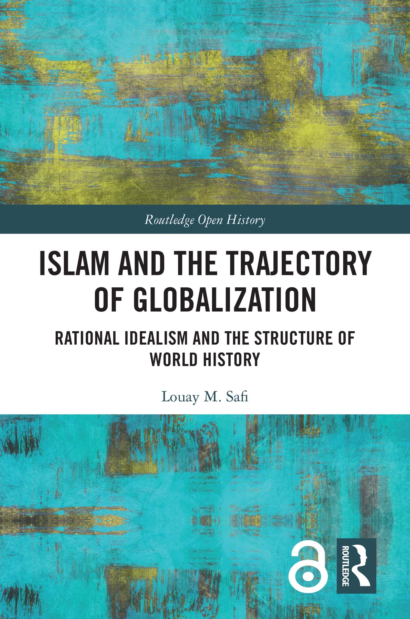 Islam and the Trajectory of Globalization: Rational Idealism and the Structure of World History (Routledge Open History)