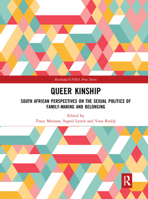 Queer Kinship: South African Perspectives on the Sexual Politics of Family-Making and Belonging
