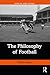 The Philosophy of Football by Steffen Borge