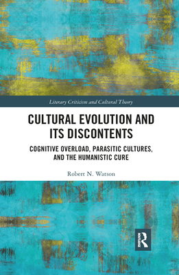 Cultural Evolution and Its Discontents: Cognitive Overload, Parasitic Cultures, and the Humanistic Cure (ebook)