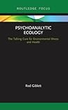Psychoanalytic Ecology: The Talking Cure for Environmental Illness and Health