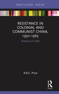 Resistance in Colonial and Communist China, 1950-1963: Anatomy of a Riot