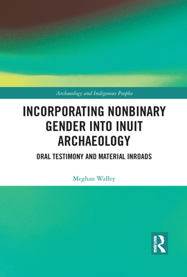 Incorporating Nonbinary Gender Into Inuit Archaeology: Oral Testimony and Material Inroads