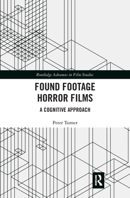 Found Footage Horror Films: A Cognitive Approach (Routledge Advances in Film Studies)