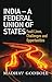 India- A Federal Union of S...