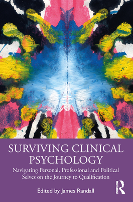 Surviving Clinical Psychology: Navigating Personal, Professional and Political Selves on the Journey to Qualification