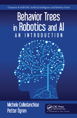 Behavior Trees in Robotics and Al: An Introduction (Chapman & Hall/CRC Artificial Intelligence and Robotics Series)
