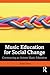 Music Education for Social Change: Constructing an Activist Music Education