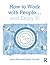 How to Work with People... and Enjoy It! by Jenny Bird