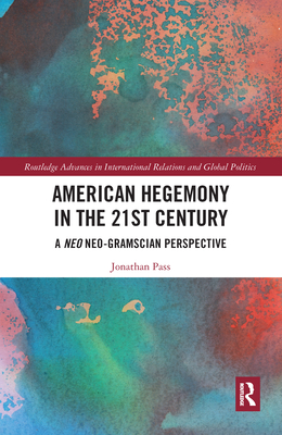 American Hegemony in the 21st Century: A Neo Neo-Gramscian Perspective