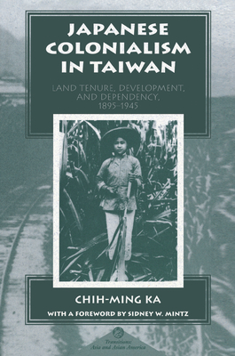Japanese Colonialism in Taiwan: Land Tenure, Development, and Dependency, 1895-1945