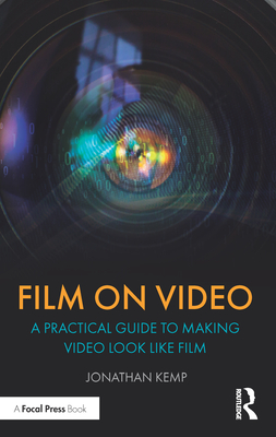 Film on Video: A Practical Guide to Making Video Look like Film