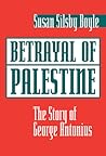Betrayal of Palestine: The Story of George Antonius