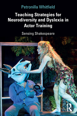 Teaching Strategies for Neurodiversity and Dyslexia in Actor Training: Sensing Shakespeare