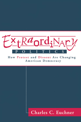 Extraordinary Politics: How Protest and Dissent Are Changing American Democracy