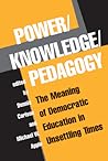 Power/Knowledge/Pedagogy: The Meaning of Democratic Education in Unsettling Times