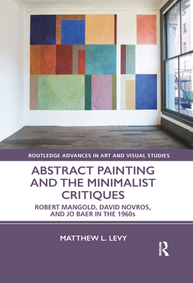 Abstract Painting and the Minimalist Critiques: Robert Mangold, David Novros, and Jo Baer in the 1960s