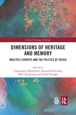 Dimensions of Heritage and Memory: Multiple Europes and the Politics of Crisis