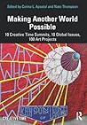 Making Another World Possible: 10 Creative Time Summits, 10 Global Issues, 100 Art Projects Making Another World Possible: 10 Creative Time Summits, 10 Global Issues, 100 Art Projects
