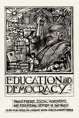 Education and Democracy: Paulo Freire, Social Movements, and Educational Reform in Sao Paulo