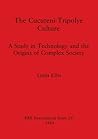 The Cucuteni-Tripolye Culture: A Study in Technology and the Origins of Complex Society (BAR International)