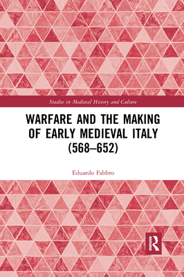 Warfare and the Making of Early Medieval Italy (568-652)