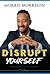 Disrupt Yourself by Morris Morrison