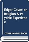 Edgar Cayce on Religion and Psychic Experience