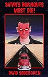 Satan's Burnouts Must Die! by David Sodergren
