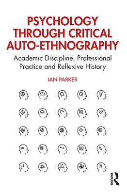 Psychology Through Critical Auto-Ethnography: Academic Discipline, Professional Practice and Reflexive History