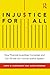 Injustice for All: America's Dysfunctional Criminal Justice System and How to Fix It