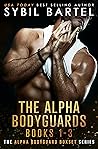 The Alpha Bodyguards #1-3 by Sybil Bartel