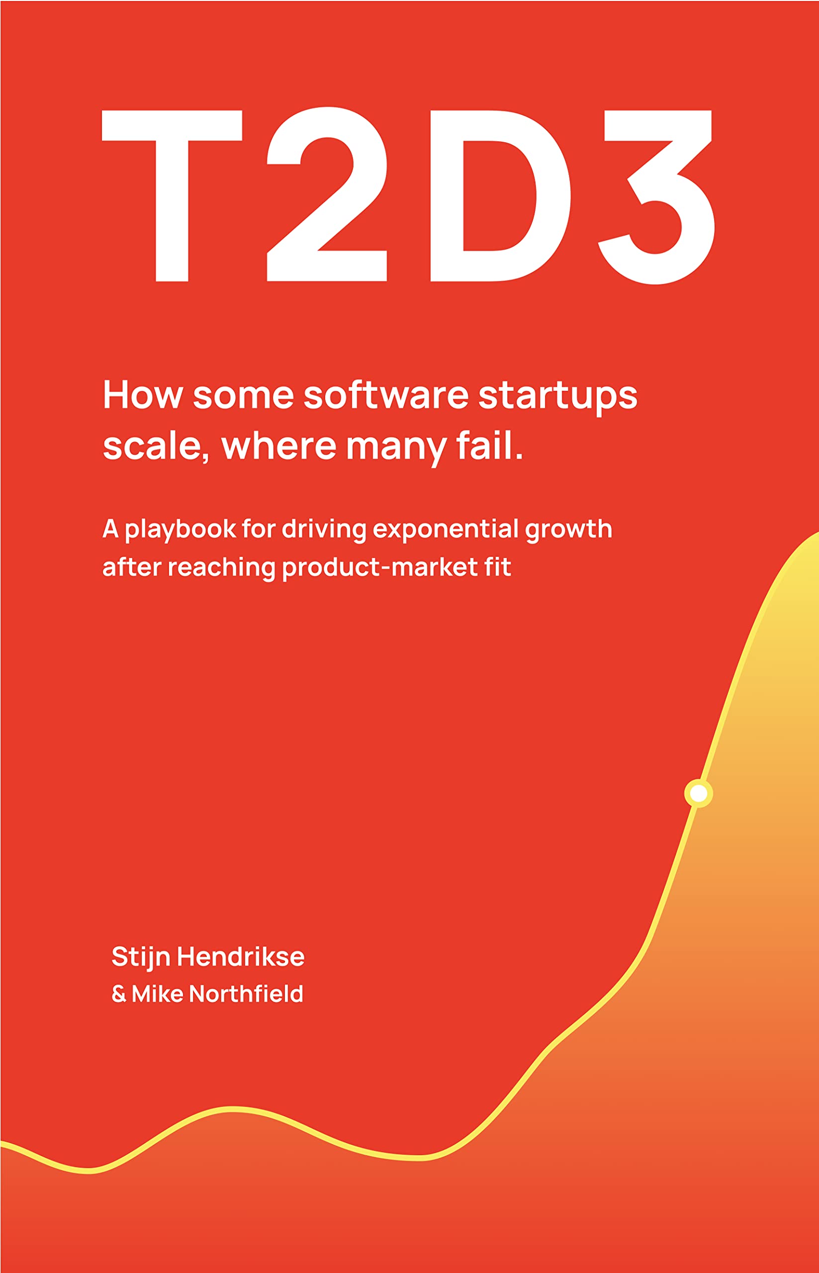 T2D3: How some software startups scale, where many fail (Kindle Edition)