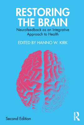 Restoring the Brain: Neurofeedback as an Integrative Approach to Health